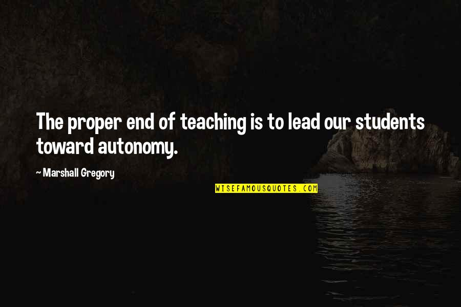 Carl Lee Hailey Quotes By Marshall Gregory: The proper end of teaching is to lead