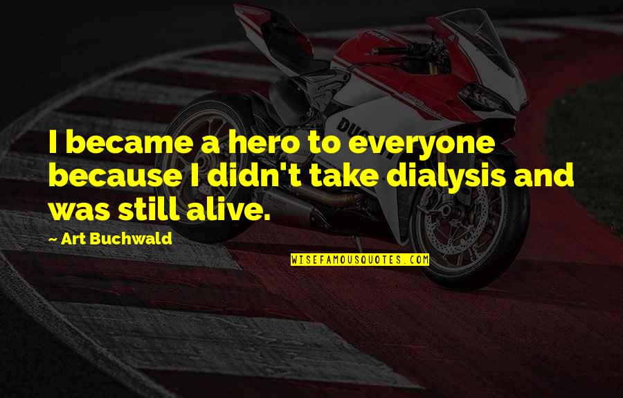 Carl Lentz Quotes By Art Buchwald: I became a hero to everyone because I