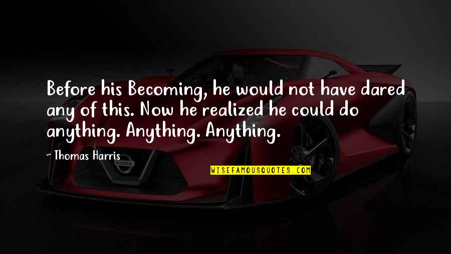 Carl Lewis Motivational Quotes By Thomas Harris: Before his Becoming, he would not have dared