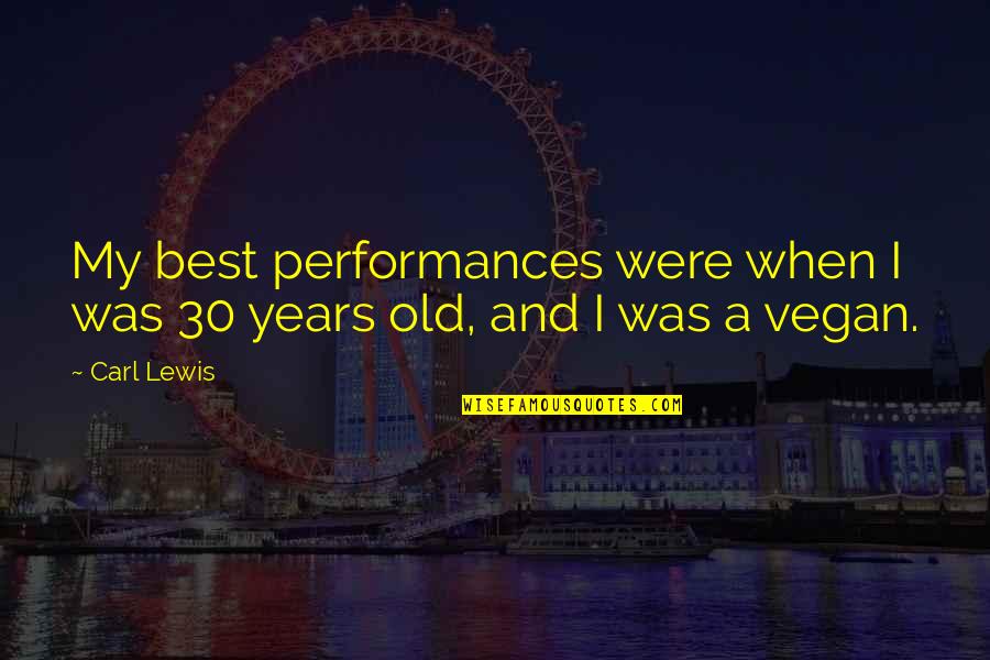 Carl Lewis Quotes By Carl Lewis: My best performances were when I was 30