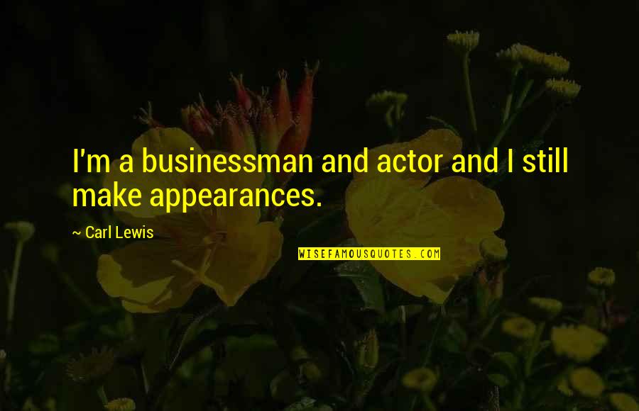 Carl Lewis Quotes By Carl Lewis: I'm a businessman and actor and I still