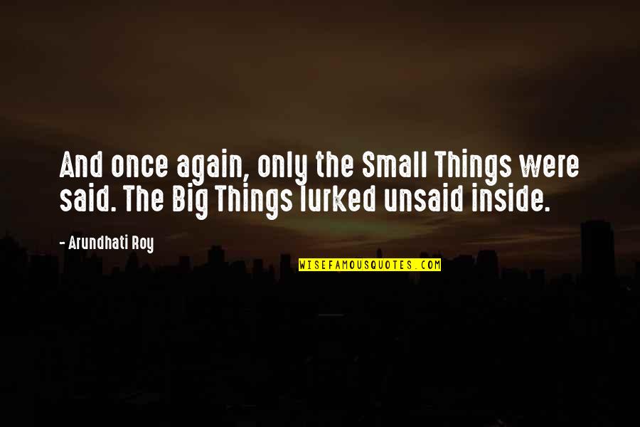 Carl Mannerheim Quotes By Arundhati Roy: And once again, only the Small Things were Carl Mannerheim Quotes By Arundhati Roy: And once again, only the Small Things were