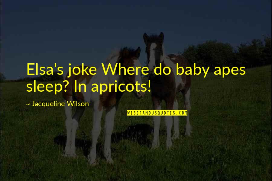 Carl Mccolman Quotes By Jacqueline Wilson: Elsa's joke Where do baby apes sleep? In