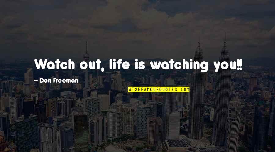 Carl Philipp Gottlieb Von Clausewitz Quotes By Don Freeman: Watch out, life is watching you!!