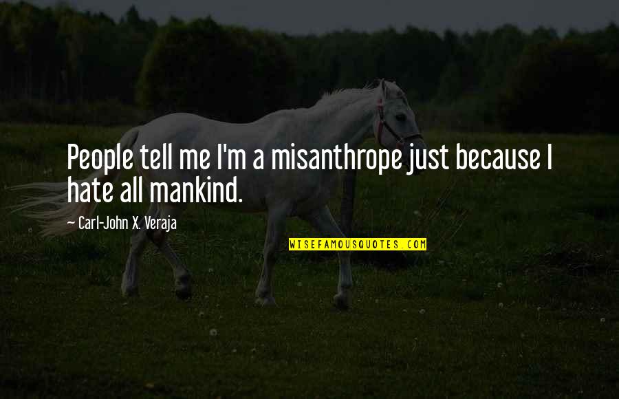 Carl Quotes By Carl-John X. Veraja: People tell me I'm a misanthrope just because