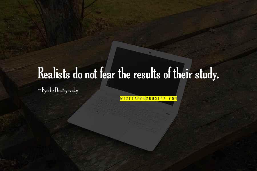 Carl Ritter Quotes By Fyodor Dostoyevsky: Realists do not fear the results of their