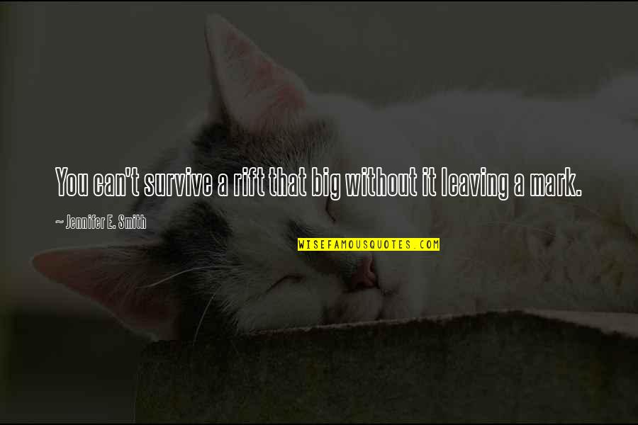Carl Rogers 1961 Quotes By Jennifer E. Smith: You can't survive a rift that big without Carl Rogers 1961 Quotes By Jennifer E. Smith: You can't survive a rift that big without
