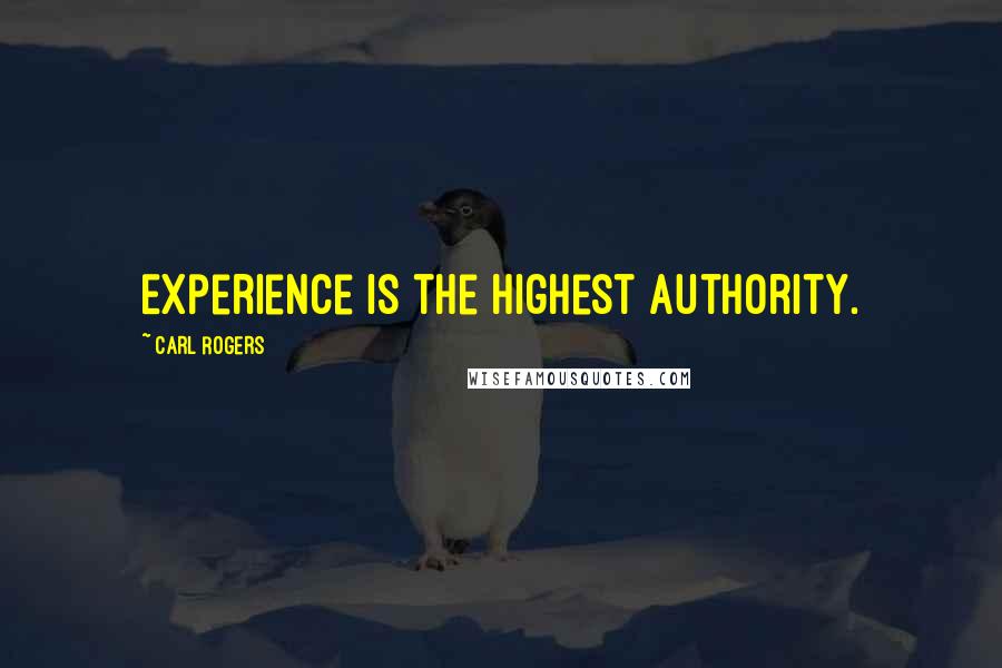 Carl Rogers quotes: Experience is the highest authority.