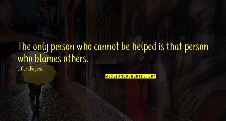 Carl Rogers Quotes By Carl Rogers: The only person who cannot be helped is