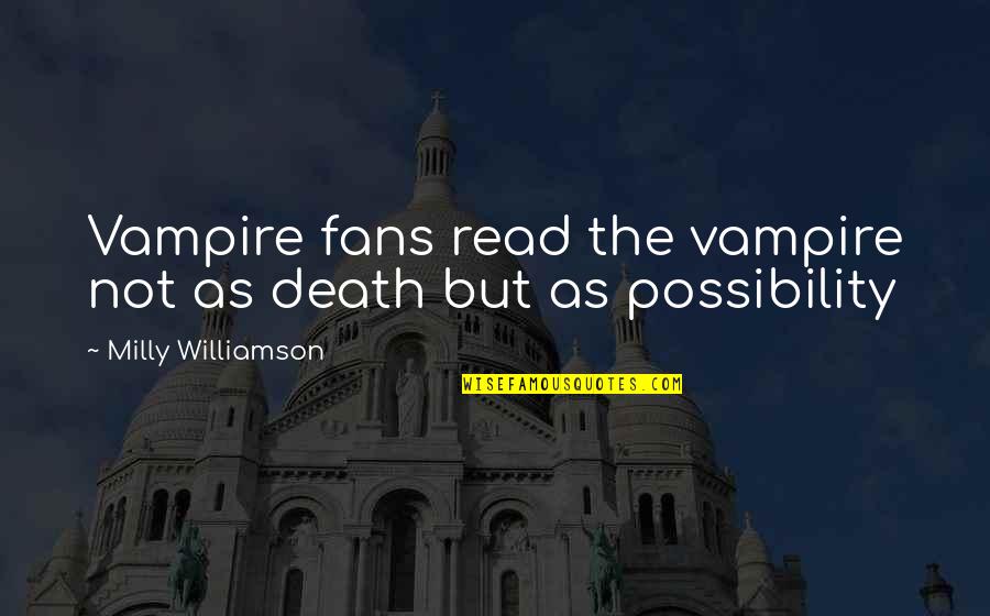 Carl Sagan Believer Quotes By Milly Williamson: Vampire fans read the vampire not as death Carl Sagan Believer Quotes By Milly Williamson: Vampire fans read the vampire not as death