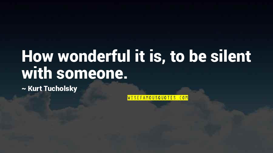Carl Sagan Cannabis Quotes By Kurt Tucholsky: How wonderful it is, to be silent with