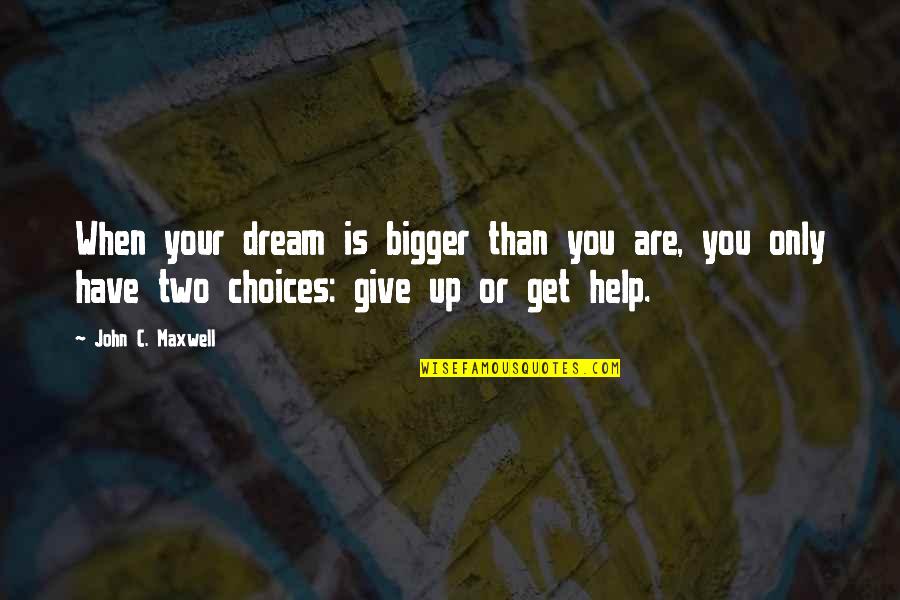 Carl Sagan Charlatan Quote Quotes By John C. Maxwell: When your dream is bigger than you are, Carl Sagan Charlatan Quote Quotes By John C. Maxwell: When your dream is bigger than you are,