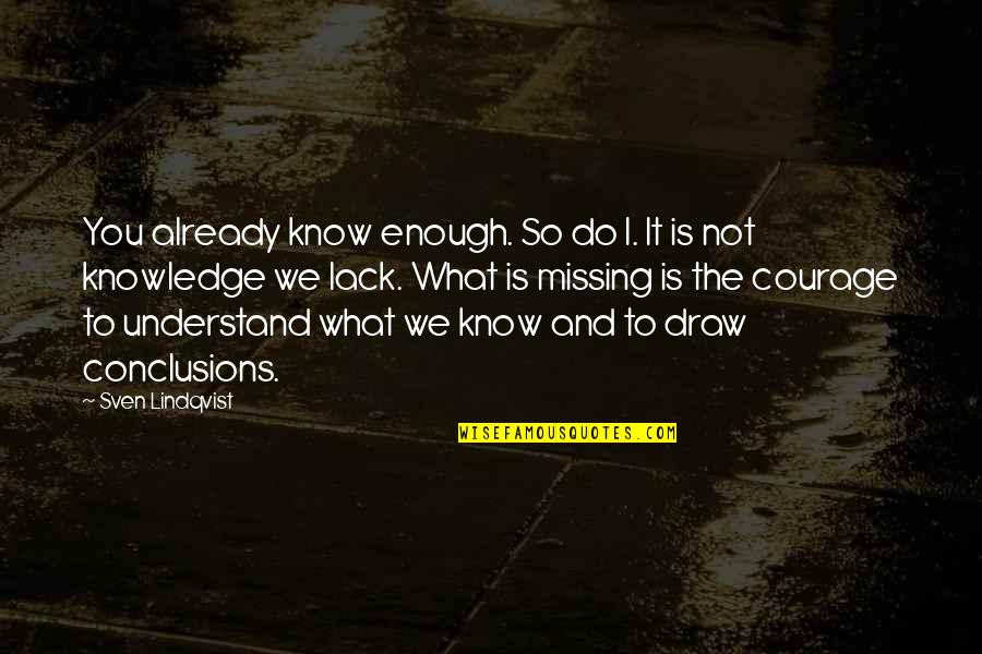 Carl Sagan Charlatan Quote Quotes By Sven Lindqvist: You already know enough. So do I. It Carl Sagan Charlatan Quote Quotes By Sven Lindqvist: You already know enough. So do I. It