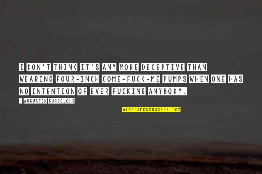Carl Sagan Cosmos Quotes By Augusten Burroughs: I don't think it's any more deceptive than Carl Sagan Cosmos Quotes By Augusten Burroughs: I don't think it's any more deceptive than
