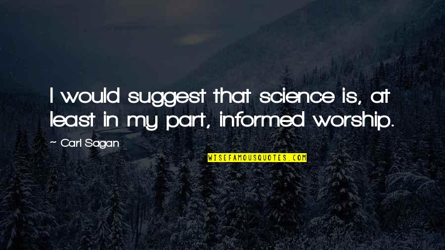 Carl Sagan Cosmos Quotes By Carl Sagan: I would suggest that science is, at least