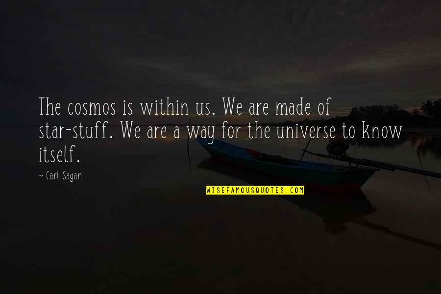 Carl Sagan Cosmos Quotes By Carl Sagan: The cosmos is within us. We are made Carl Sagan Cosmos Quotes By Carl Sagan: The cosmos is within us. We are made