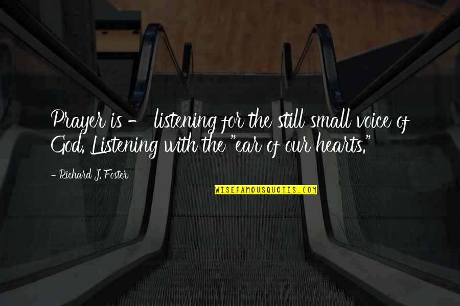 Carl Sagan Cosmos Quotes By Richard J. Foster: Prayer is - listening for the still small Carl Sagan Cosmos Quotes By Richard J. Foster: Prayer is - listening for the still small