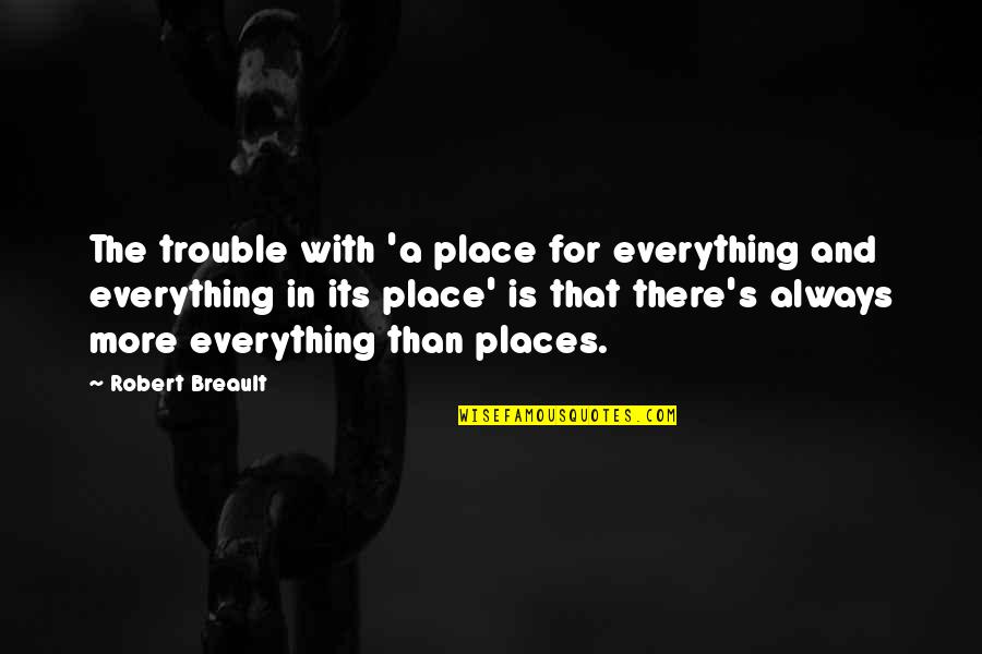 Carl Sagan Cosmos Quotes By Robert Breault: The trouble with 'a place for everything and Carl Sagan Cosmos Quotes By Robert Breault: The trouble with 'a place for everything and