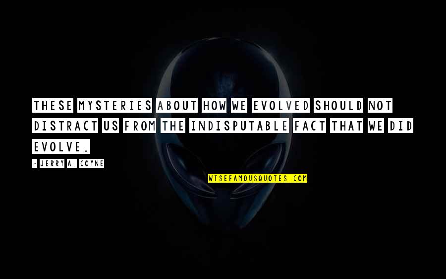 Carl Sagan Famous Quotes By Jerry A. Coyne: These mysteries about how we evolved should not