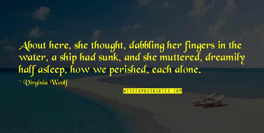 Carl Sagan Famous Quotes By Virginia Woolf: About here, she thought, dabbling her fingers in