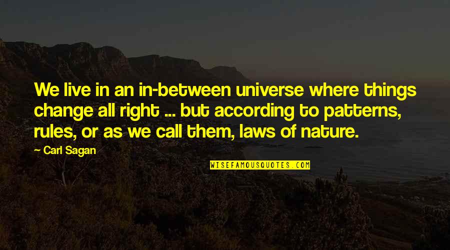 Carl Sagan Laws Of Nature Quotes By Carl Sagan: We live in an in-between universe where things Carl Sagan Laws Of Nature Quotes By Carl Sagan: We live in an in-between universe where things
