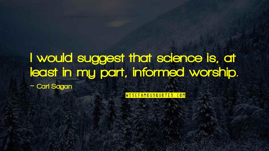 Carl Sagan Science Quotes By Carl Sagan: I would suggest that science is, at least