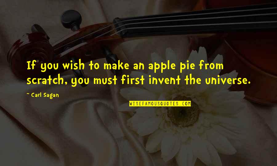 Carl Sagan Science Quotes By Carl Sagan: If you wish to make an apple pie