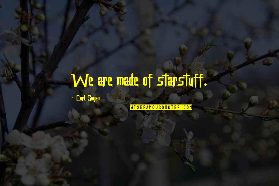 Carl Sagan Science Quotes By Carl Sagan: We are made of starstuff.