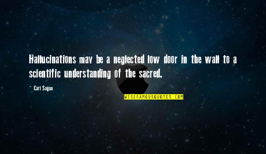 Carl Sagan Science Quotes By Carl Sagan: Hallucinations may be a neglected low door in