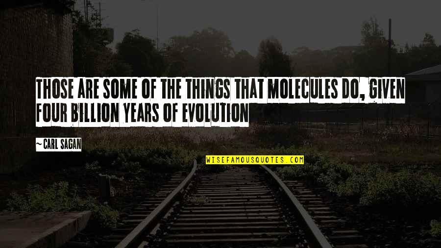 Carl Sagan Science Quotes By Carl Sagan: Those are some of the things that molecules