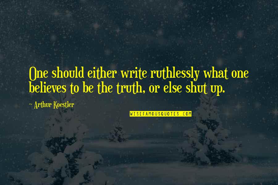 Carl Sagan Star Quotes By Arthur Koestler: One should either write ruthlessly what one believes Carl Sagan Star Quotes By Arthur Koestler: One should either write ruthlessly what one believes