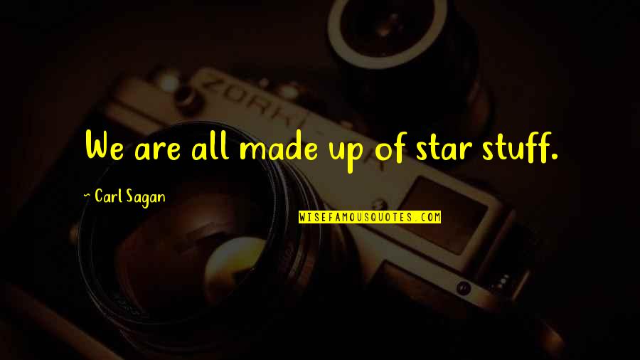 Carl Sagan Star Quotes By Carl Sagan: We are all made up of star stuff. Carl Sagan Star Quotes By Carl Sagan: We are all made up of star stuff.