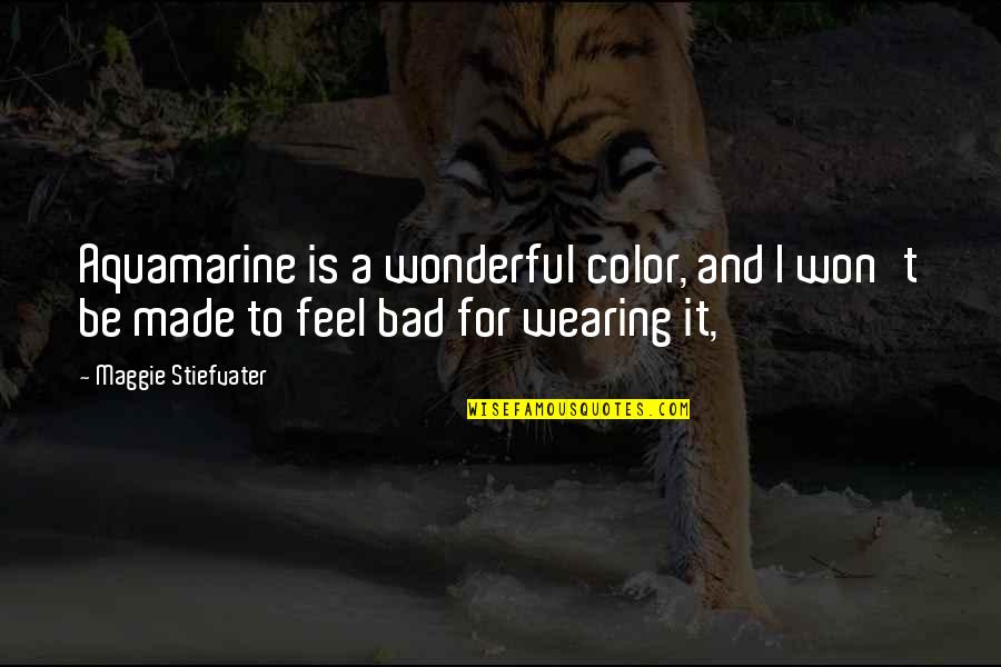 Carl Sagan Star Quotes By Maggie Stiefvater: Aquamarine is a wonderful color, and I won't Carl Sagan Star Quotes By Maggie Stiefvater: Aquamarine is a wonderful color, and I won't