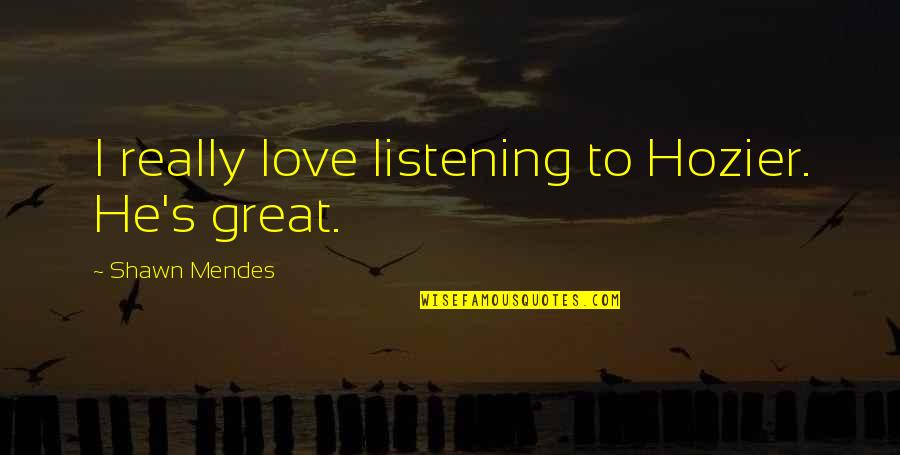 Carl Sagan Star Quotes By Shawn Mendes: I really love listening to Hozier. He's great. Carl Sagan Star Quotes By Shawn Mendes: I really love listening to Hozier. He's great.