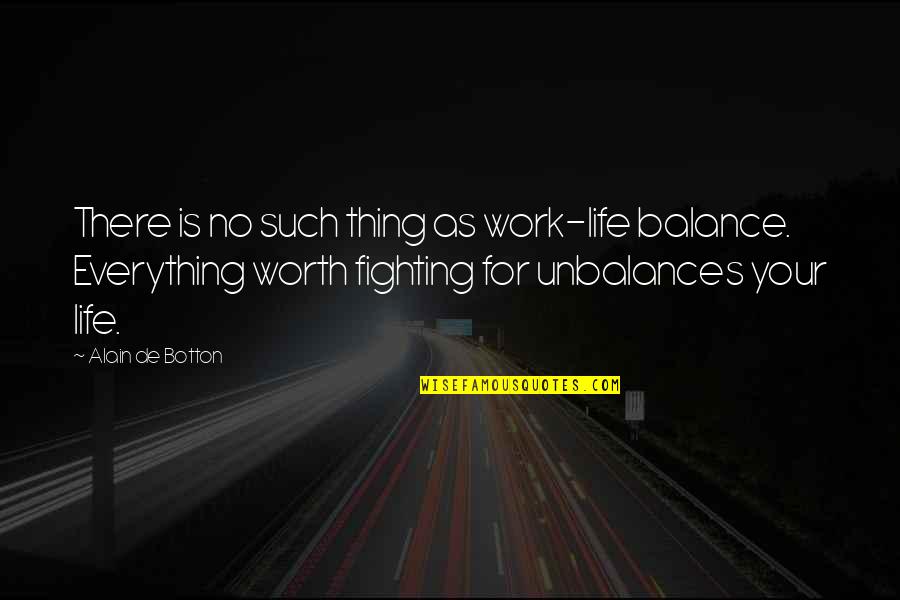 Carl Sager Quotes By Alain De Botton: There is no such thing as work-life balance.