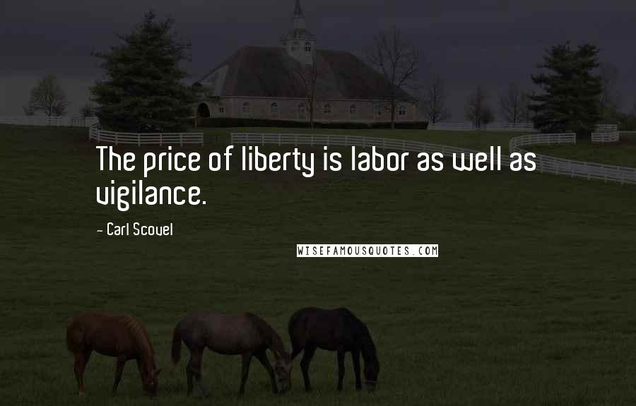 Carl Scovel quotes: The price of liberty is labor as well as vigilance.