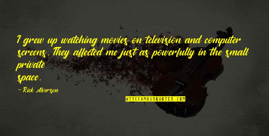 Carl Sewell Customers For Life Quotes By Rick Alverson: I grew up watching movies on television and Carl Sewell Customers For Life Quotes By Rick Alverson: I grew up watching movies on television and