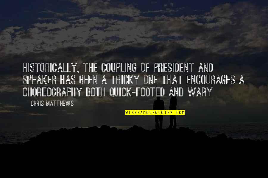 Carl Sewell Quotes By Chris Matthews: Historically, the coupling of president and Speaker has