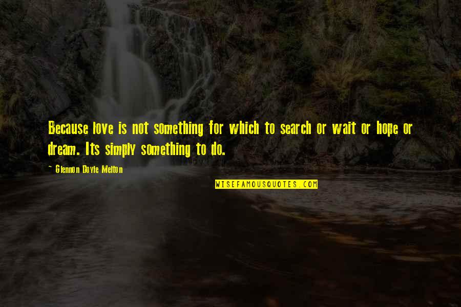 Carl Sewell Quotes By Glennon Doyle Melton: Because love is not something for which to