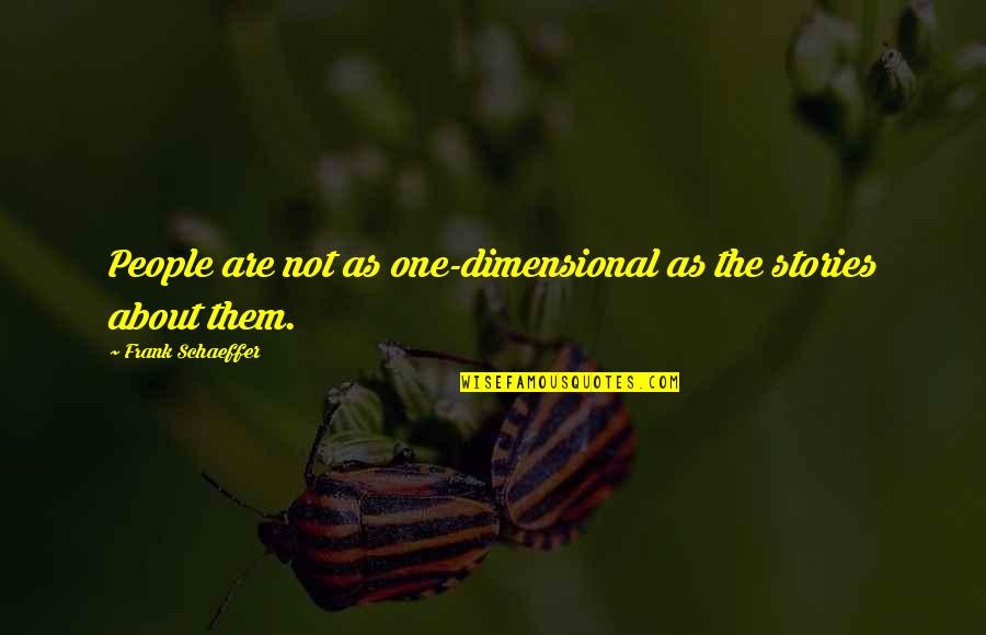 Carl Simonton Quotes By Frank Schaeffer: People are not as one-dimensional as the stories