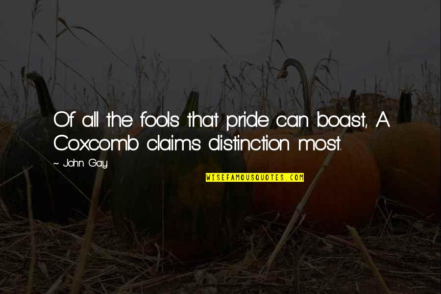 Carl Stiner Quotes By John Gay: Of all the fools that pride can boast,