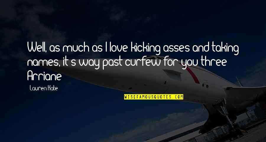 Carl Sundberg Aba Quotes By Lauren Kate: Well, as much as I love kicking asses Carl Sundberg Aba Quotes By Lauren Kate: Well, as much as I love kicking asses