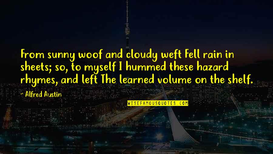 Carl The Groundskeeper Quotes By Alfred Austin: From sunny woof and cloudy weft Fell rain