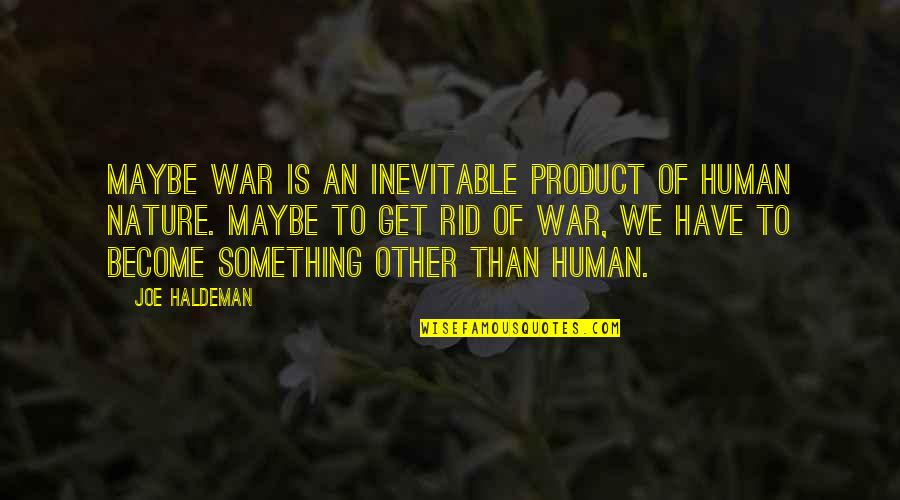 Carl Upchurch Quotes By Joe Haldeman: Maybe war is an inevitable product of human