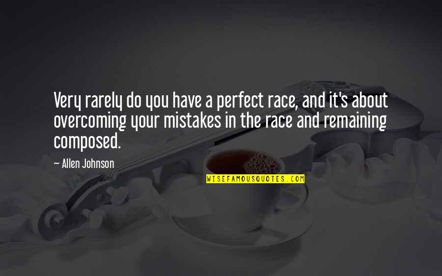 Carl Van Loon Quotes By Allen Johnson: Very rarely do you have a perfect race,