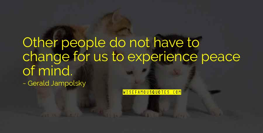 Carl Van Loon Quotes By Gerald Jampolsky: Other people do not have to change for