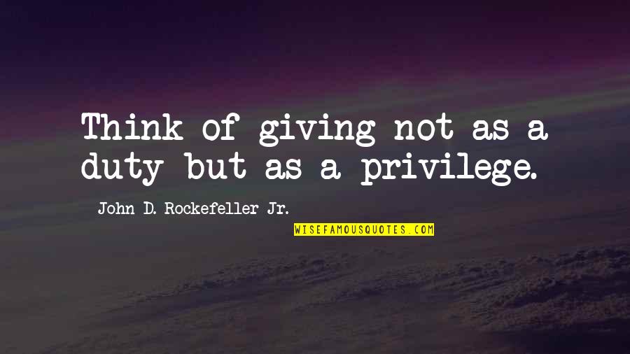 Carl Vinson Quotes By John D. Rockefeller Jr.: Think of giving not as a duty but