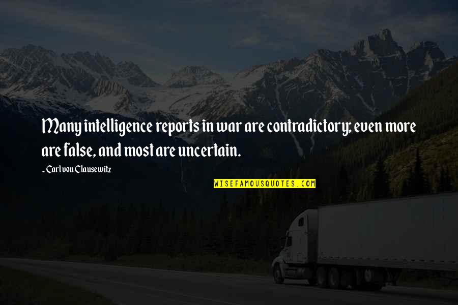 Carl Von Clausewitz Quotes By Carl Von Clausewitz: Many intelligence reports in war are contradictory; even