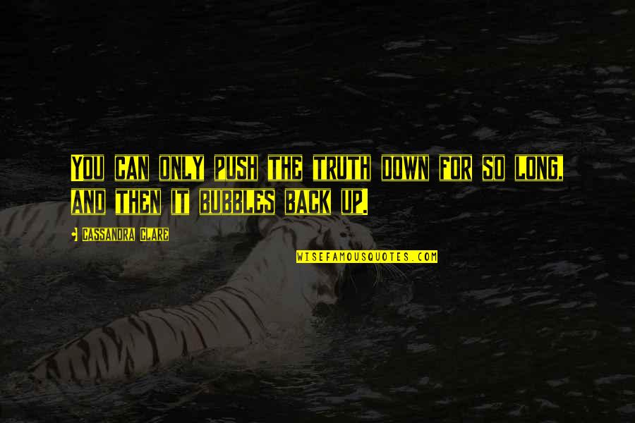 Carl Von Linne Quotes By Cassandra Clare: You can only push the truth down for