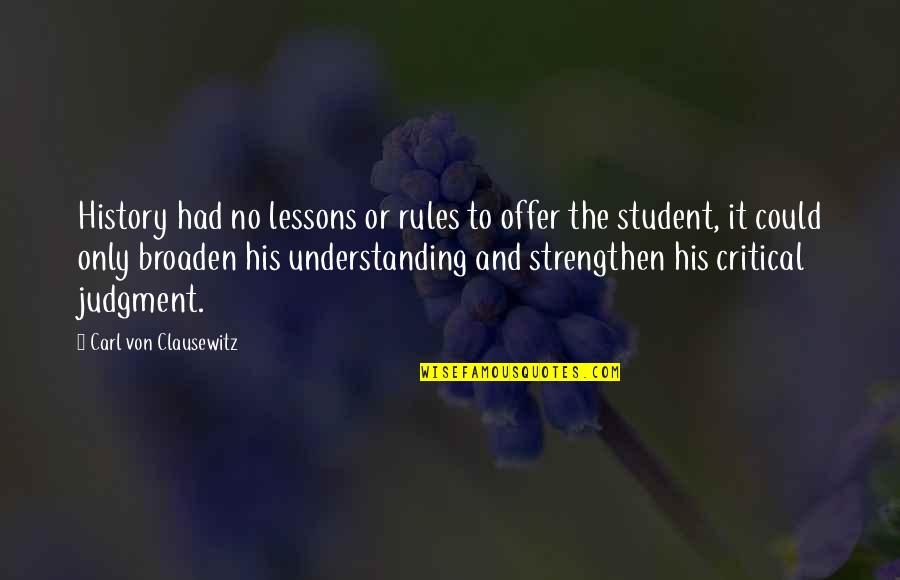Carl Von Quotes By Carl Von Clausewitz: History had no lessons or rules to offer Carl Von Quotes By Carl Von Clausewitz: History had no lessons or rules to offer